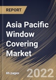 Asia Pacific Window Covering Market Size, Share & Industry Trends Analysis Report By Technology, By Installation, By Distribution Channel, By Application, By Type, By Country and Growth Forecast, 2022 - 2028- Product Image