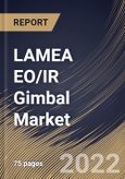 LAMEA EO/IR Gimbal Market Size, Share & Industry Trends Analysis Report By Product Type, By End Use, By Country and Growth Forecast, 2022 - 2028- Product Image