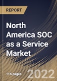 North America SOC as a Service Market Size, Share & Industry Trends Analysis Report By Type, By Vertical, By Component, By Offering Type, By Organization Size, By Application, By Country and Growth Forecast, 2022 - 2028- Product Image