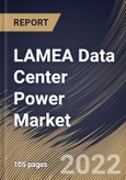 LAMEA Data Center Power Market Size, Share & Industry Trends Analysis Report By Component, By Operating Environment, By End User, By Country and Growth Forecast, 2022 - 2028- Product Image