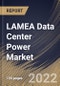 LAMEA Data Center Power Market Size, Share & Industry Trends Analysis Report By Component, By Operating Environment, By End User, By Country and Growth Forecast, 2022 - 2028 - Product Thumbnail Image