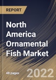 North America Ornamental Fish Market Size, Share & Industry Trends Analysis Report By Application, By Product, By Country and Growth Forecast, 2022 - 2028- Product Image