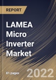 LAMEA Micro Inverter Market Size, Share & Industry Trends Analysis Report By Type, By Connection, By End User, By Country and Growth Forecast, 2022 - 2028- Product Image