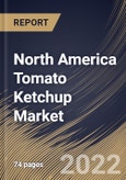 North America Tomato Ketchup Market Size, Share & Industry Trends Analysis Report By Product Type, By Packaging, By Distribution Channel, By Country and Growth Forecast, 2022 - 2028- Product Image