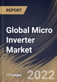 Global Micro Inverter Market Size, Share & Industry Trends Analysis Report By Type, By Connection, By End User, By Regional Outlook and Forecast, 2022 - 2028- Product Image