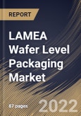LAMEA Wafer Level Packaging Market Size, Share & Industry Trends Analysis Report By End User, By Type, By Country and Growth Forecast, 2022 - 2028- Product Image