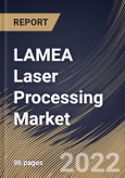 LAMEA Laser Processing Market Size, Share & Industry Trends Analysis Report By Process, By Application, By Product, By Country and Growth Forecast, 2022 - 2028- Product Image