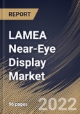 LAMEA Near-Eye Display Market Size, Share & Industry Trends Analysis Report By Device Type, By Vertical, By Technology, By Country and Growth Forecast, 2022 - 2028- Product Image