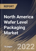 North America Wafer Level Packaging Market Size, Share & Industry Trends Analysis Report By End User, By Type, By Country and Growth Forecast, 2022 - 2028- Product Image