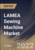 LAMEA Sewing Machine Market Size, Share & Industry Trends Analysis Report By Type, By Application, By Use Case, By Country and Growth Forecast, 2022 - 2028- Product Image