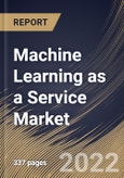 Machine Learning as a Service Market Size, Share & Industry Trends Analysis Report By End User, By Offering, By Organization Size, By Application, By Regional Outlook and Forecast, 2022 - 2028- Product Image
