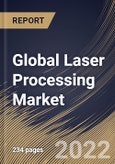 Global Laser Processing Market Size, Share & Industry Trends Analysis Report By Process, By Application, By Product, By Regional Outlook and Forecast, 2022 - 2028- Product Image