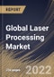 Global Laser Processing Market Size, Share & Industry Trends Analysis Report By Process, By Application, By Product, By Regional Outlook and Forecast, 2022 - 2028 - Product Image