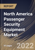 North America Passenger Security Equipment Market Size, Share & Industry Trends Analysis Report By Offering, By Transport Infrastructure, By Type, By Country and Growth Forecast, 2022 - 2028- Product Image
