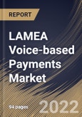 LAMEA Voice-based Payments Market Size, Share & Industry Trends Analysis Report By Component, By Organization Size, By End-use, By Country and Growth Forecast, 2022 - 2028- Product Image