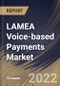 LAMEA Voice-based Payments Market Size, Share & Industry Trends Analysis Report By Component, By Organization Size, By End-use, By Country and Growth Forecast, 2022 - 2028 - Product Image