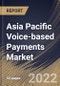 Asia Pacific Voice-based Payments Market Size, Share & Industry Trends Analysis Report By Component, By Organization Size, By End-use, By Country and Growth Forecast, 2022 - 2028 - Product Thumbnail Image