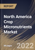 North America Crop Micronutrients Market Size, Share & Industry Trends Analysis Report By Form, By Application, By Crop Type, By Type, By Country and Growth Forecast, 2022 - 2028- Product Image