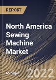 North America Sewing Machine Market Size, Share & Industry Trends Analysis Report By Type, By Application, By Use Case, By Country and Growth Forecast, 2022 - 2028- Product Image
