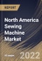 North America Sewing Machine Market Size, Share & Industry Trends Analysis Report By Type, By Application, By Use Case, By Country and Growth Forecast, 2022 - 2028 - Product Thumbnail Image