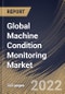 Global Machine Condition Monitoring Market Size, Share & Industry Trends Analysis Report By Offering, By Monitoring Technique, By Industry, By Deployment Type, By Monitoring Process, By Regional Outlook and Forecast, 2022 - 2028 - Product Thumbnail Image
