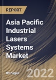 Asia Pacific Industrial Lasers Systems Market Size, Share & Industry Trends Analysis Report By Type, By Power, By Application, By Country and Growth Forecast, 2022 - 2028- Product Image