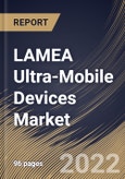 LAMEA Ultra-Mobile Devices Market Size, Share & Industry Trends Analysis Report By Vertical, By Type, By Country and Growth Forecast, 2022 - 2028- Product Image