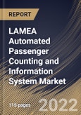 LAMEA Automated Passenger Counting and Information System Market Size, Share & Industry Trends Analysis Report By Type, By Type, By Application, By Technology, By Country and Growth Forecast, 2022 - 2028- Product Image