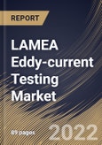 LAMEA Eddy-current Testing Market Size, Share & Industry Trends Analysis Report By Service, By Technique, By Industry, By Country and Growth Forecast, 2022 - 2028- Product Image