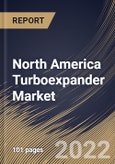 North America Turboexpander Market Size, Share & Industry Trends Analysis Report By Product, By Loading Device, By Application, By End-use, By Power Capacity, By Country and Growth Forecast, 2022 - 2028- Product Image
