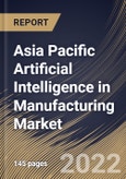 Asia Pacific Artificial Intelligence in Manufacturing Market Size, Share & Industry Trends Analysis Report By Offering, By Application, By Technology, By Industry, By Country and Growth Forecast, 2022 - 2028- Product Image