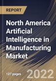 North America Artificial Intelligence in Manufacturing Market Size, Share & Industry Trends Analysis Report By Offering, By Application, By Technology, By Industry, By Country and Growth Forecast, 2022 - 2028- Product Image