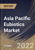 Asia Pacific Eubiotics Market Size, Share & Industry Trends Analysis Report By Product, By Application, By Form, By End-use, By Country and Growth Forecast, 2022 - 2028- Product Image