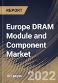 Europe DRAM Module and Component Market Size, Share & Industry Trends Analysis Report By Type, By Memory, By Industry, By Country and Growth Forecast, 2022 - 2028- Product Image