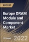 Europe DRAM Module and Component Market Size, Share & Industry Trends Analysis Report By Type, By Memory, By Industry, By Country and Growth Forecast, 2022 - 2028 - Product Thumbnail Image