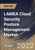 LAMEA Cloud Security Posture Management Market Size, Share & Industry Trends Analysis Report By Component, By Cloud Model, By Organization Size, By Vertical, By Country and Growth Forecast, 2022 - 2028- Product Image