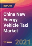 China New Energy Vehicle (NEV) Taxi Market Size, Market Share, Application Analysis, Regional Outlook, Growth Trends, Key Players, Competitive Strategies and Forecasts, 2021 to 2029- Product Image