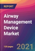 Airway Management Device Market Size, Market Share, Application Analysis, Regional Outlook, Growth Trends, Key Players, Competitive Strategies and Forecasts, 2021 to 2029- Product Image