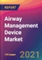 Airway Management Device Market Size, Market Share, Application Analysis, Regional Outlook, Growth Trends, Key Players, Competitive Strategies and Forecasts, 2021 to 2029 - Product Image