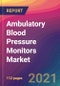 Ambulatory Blood Pressure Monitors Market Size, Market Share, Application Analysis, Regional Outlook, Growth Trends, Key Players, Competitive Strategies and Forecasts, 2021 to 2029 - Product Thumbnail Image