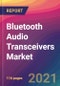 Bluetooth Audio Transceivers Market Size, Market Share, Application Analysis, Regional Outlook, Growth Trends, Key Players, Competitive Strategies and Forecasts, 2021 to 2029 - Product Thumbnail Image