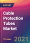Cable Protection Tubes Market Size, Market Share, Application Analysis, Regional Outlook, Growth Trends, Key Players, Competitive Strategies and Forecasts, 2021 to 2029 - Product Thumbnail Image