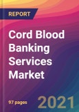 Cord Blood Banking Services Market Size, Market Share, Application Analysis, Regional Outlook, Growth Trends, Key Players, Competitive Strategies and Forecasts, 2021 to 2029- Product Image