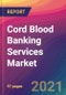 Cord Blood Banking Services Market Size, Market Share, Application Analysis, Regional Outlook, Growth Trends, Key Players, Competitive Strategies and Forecasts, 2021 to 2029 - Product Thumbnail Image