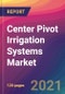 Center Pivot Irrigation Systems Market Size, Market Share, Application Analysis, Regional Outlook, Growth Trends, Key Players, Competitive Strategies and Forecasts, 2021 to 2029 - Product Image