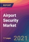Airport Security Market Size, Market Share, Application Analysis, Regional Outlook, Growth Trends, Key Players, Competitive Strategies and Forecasts, 2021 to 2029 - Product Image