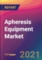 Apheresis Equipment Market Size, Market Share, Application Analysis, Regional Outlook, Growth Trends, Key Players, Competitive Strategies and Forecasts, 2021 to 2029 - Product Thumbnail Image