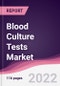 Blood Culture Tests Market - Forecast (2022 - 2027) - Product Image