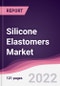 Silicone Elastomers Market - Forecast (2022 - 2027) - Product Image