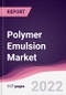 Polymer Emulsion Market - Forecast (2022 - 2027) - Product Thumbnail Image